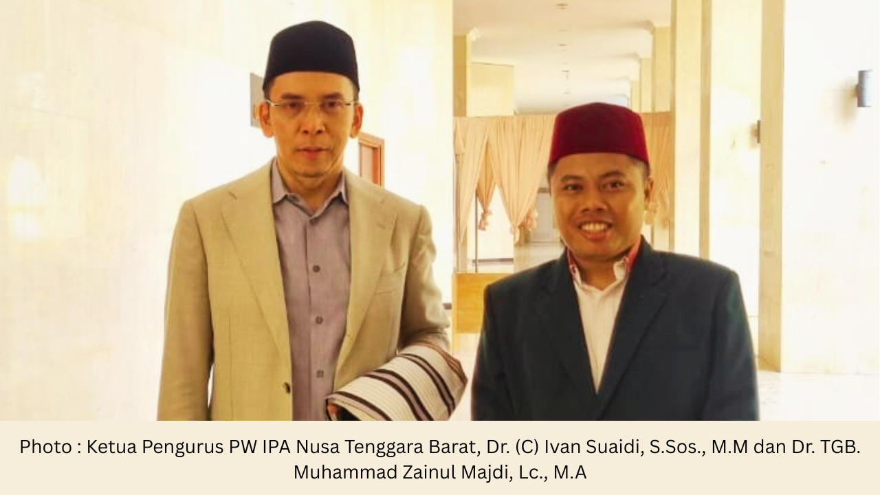 Photo Ketua Pengurus PW IPA Nusa Tenggara Barat, Dr. (C) Ivan Suaidi, S.Sos., M.M dan Dr. TGB. Muhammad Zainul Majdi, Lc., M.A